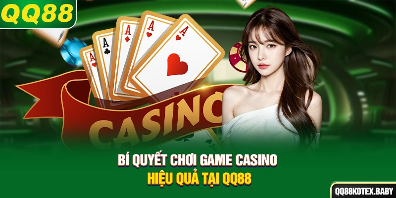 Bí quyết chơi game casino hiệu quả tại QQ88