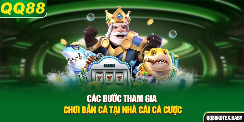 Các bước tham gia chơi bắn cá tại nhà cái cá cược