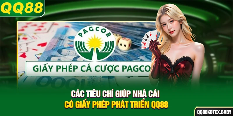 Các tiêu chí giúp nhà cái có giấy phép phát triển QQ88