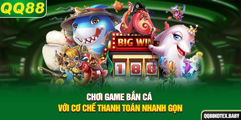 Chơi game bắn cá với cơ chế thanh toán nhanh gọn