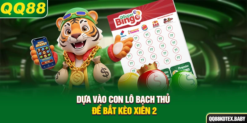 Dựa vào con lô bạch thủ để bắt kèo xiên 2
