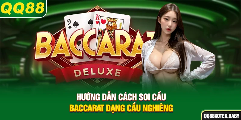 Hướng dẫn cách soi cầu Baccarat dạng cầu nghiêng