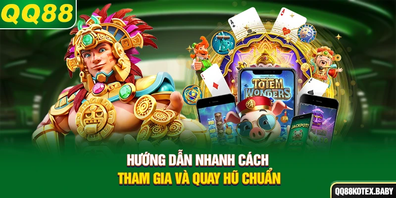 Hướng dẫn nhanh cách tham gia và quay hũ chuẩn