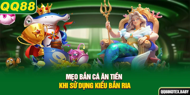 Mẹo bắn cá ăn tiền khi sử dụng kiểu bắn Ria