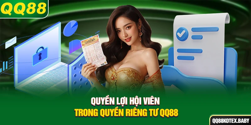 Quyền lợi hội viên trong quyền riêng tư QQ88