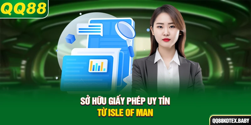 Sở hữu giấy phép uy tín từ Isle of Man