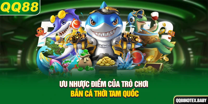 Ưu nhược điểm của trò chơi bắn cá thời Tam Quốc