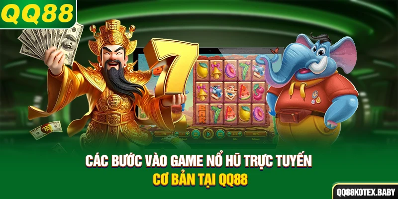 Các bước vào game nổ hũ trực tuyến cơ bản tại QQ88